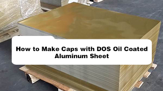 How to Make Caps with Dos Oil Coated Aluminum Sheet